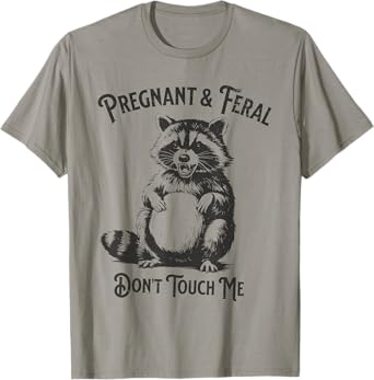 Feral and Pregnant Dont Touch Me Funny Pregnancy Humor T-Shirt