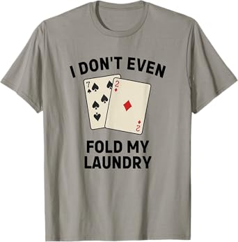 Funny Poker, I Don't Even Fold My Laundry T-Shirt