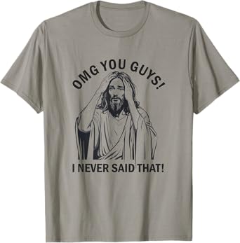 OMG You Guys I Never Said That Funny Jesus T-Shirt