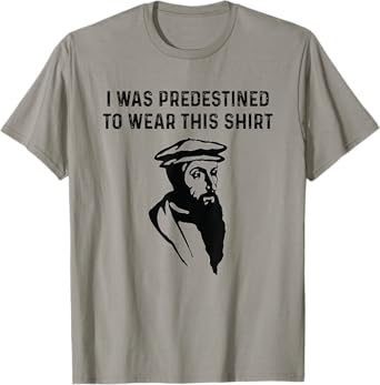 Predestined Calvinism Jesus Christian Calvinist John Calvin T-Shirt