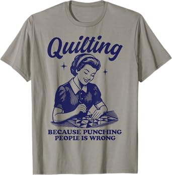 Quilting Because Punching People Is Wrong T-Shirt
