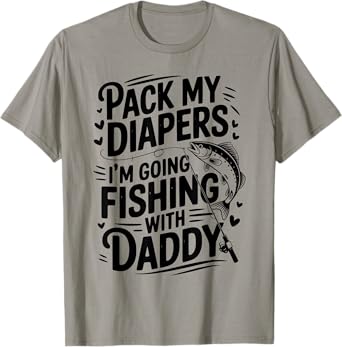 Pack My Diapers I'm Going Fishing With Daddy Funny Baby T-Shirt
