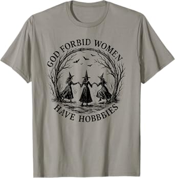 God Forbid Women Have Hobbies, Funny Witch T-Shirt