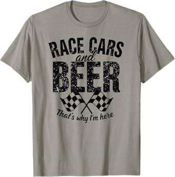 Checkered Flag Race Cars & Beer That's Why I'm Here T-Shirt