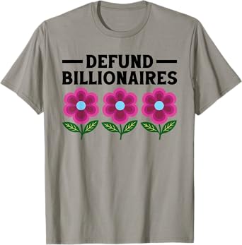 Funny Defund Billionaires Floral Protest Political T-Shirt