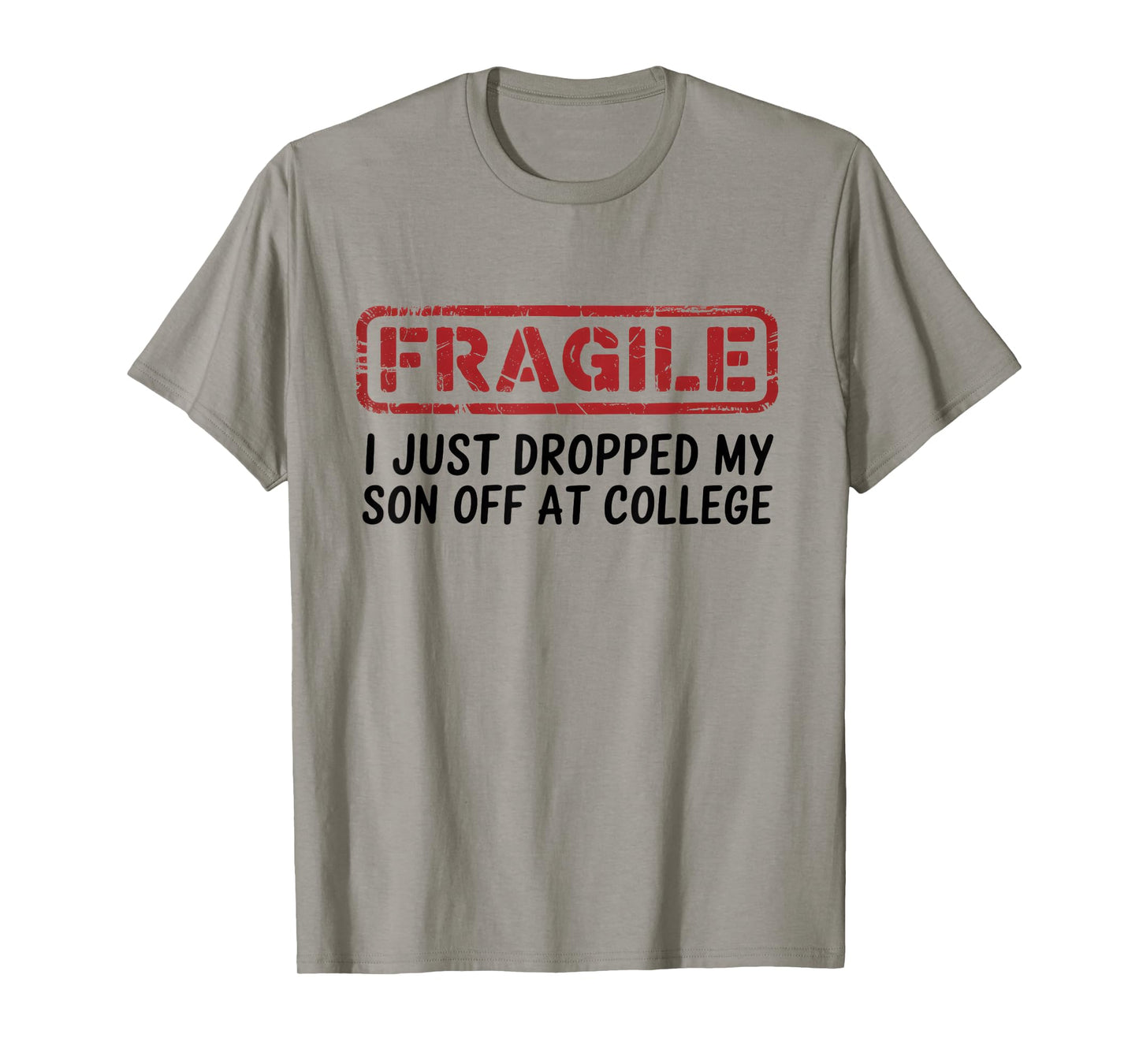 Fragile I Just Dropped My Son Off at College, Drop Off Moms T-Shirt