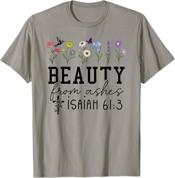 Beauty from Ashes Isaiah 61:3 God Christian Jesus Cross T-Shirt