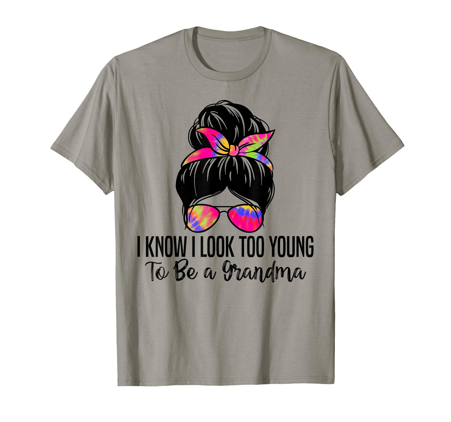 I know I Look Too Young To Be a Grandma Funny Grandma T-Shirt
