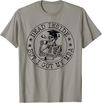 Dead Inside But I Got My MBA Survivor Graduate Day Men Women T-Shirt