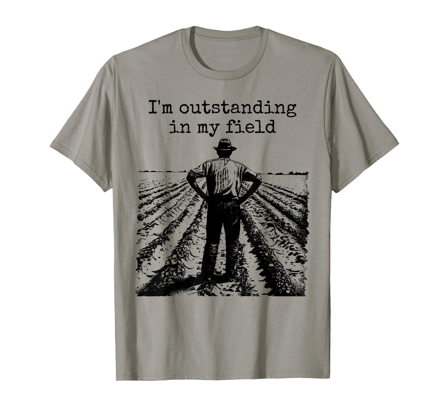 Funny Work Farmer Quote - I'm Outstanding in My Field T-Shirt