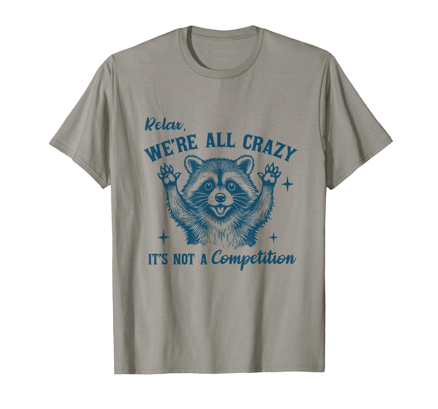 Relax We're All Crazy It's Not A Competition Raccoon Humor T-Shirt
