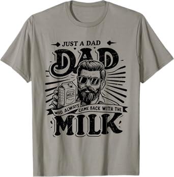 Just A Dad Who Always Came Back With The Milk Father's Day T-Shirt