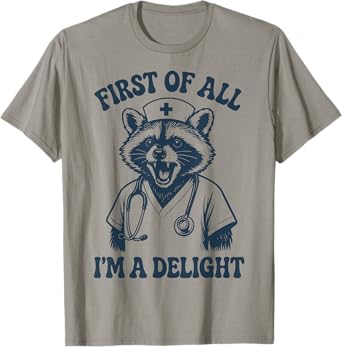 First Of All Im A Delight Raccoon Nurse T-Shirt