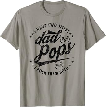 I Have Two Titles Dad and Pops Fathers day Funny saying Pops T-Shirt