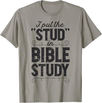 I Put The Stud In Bible Study Christian Men Women Religious T-Shirt