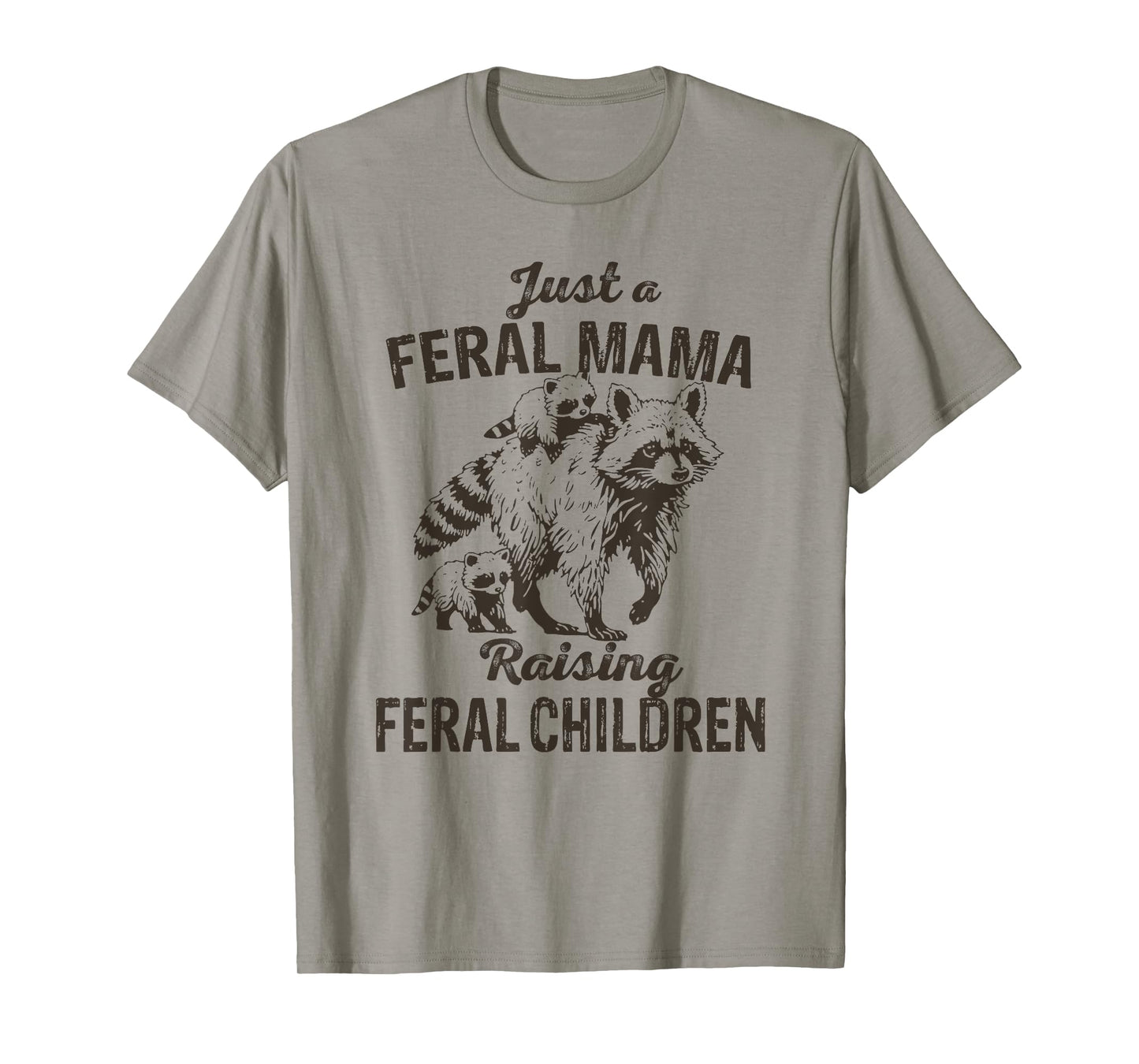 Just a Feral Mama Raising Feral Children Funny Wild Mom T-Shirt