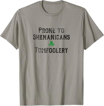 St. Patrick's Day Irish Prone to Shenanigans & Tomfoolery Dk T-Shirt