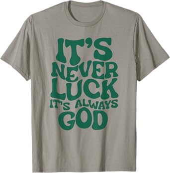 Funny It's Never Luck It's Always God Tee T-Shirt