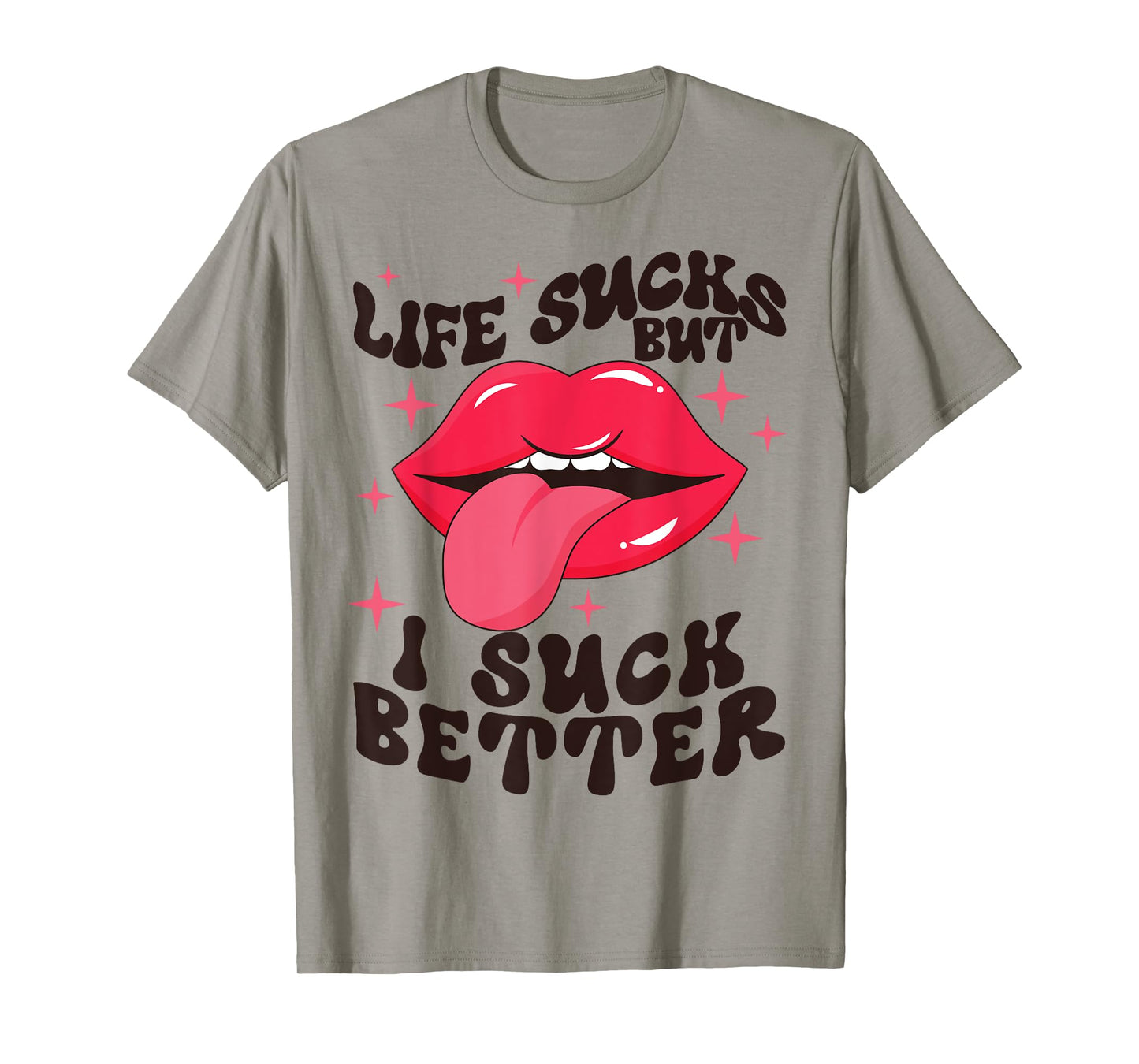 Life sucks but I suck better T-Shirt