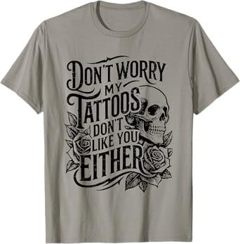Retro Don't Worry My Tattoos Don't Like You Either Skull T-Shirt
