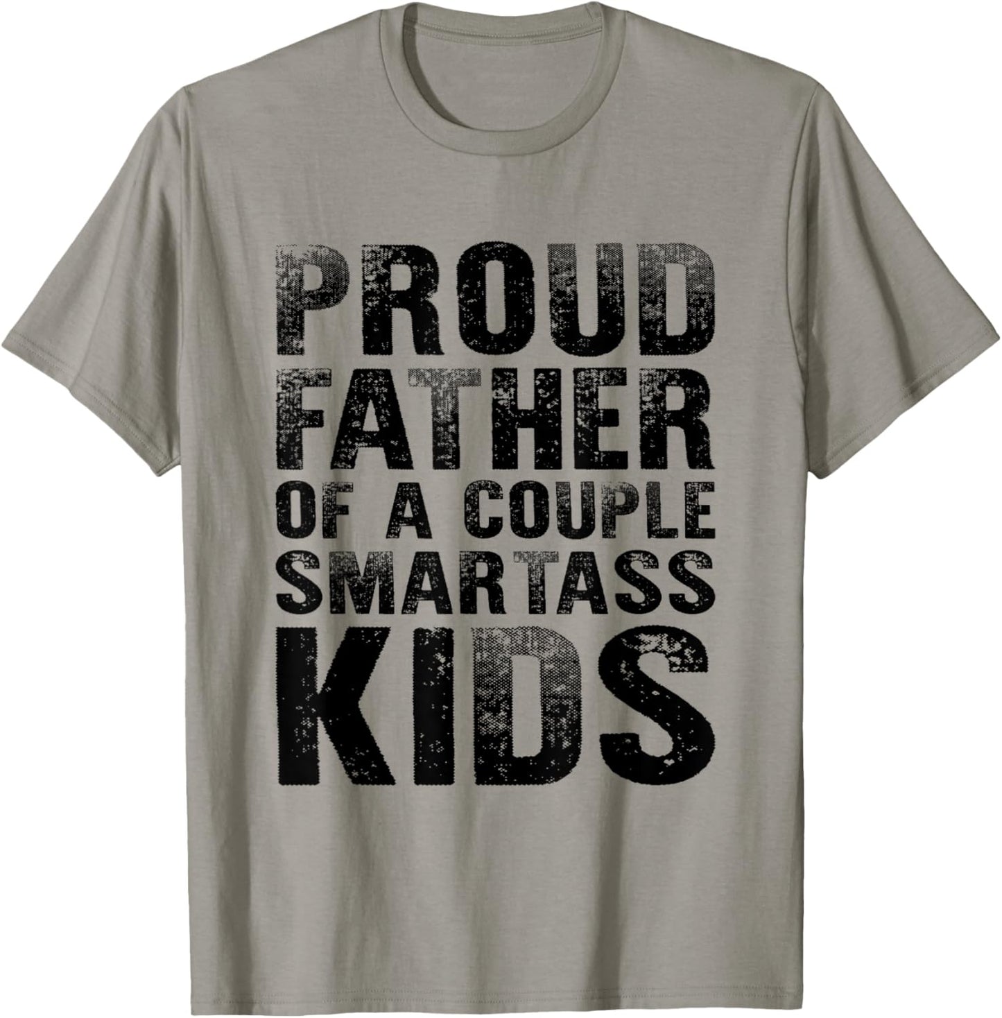 Proud Father Of A Couple Smartass Kids Funny Fathers Day Dad T-Shirt