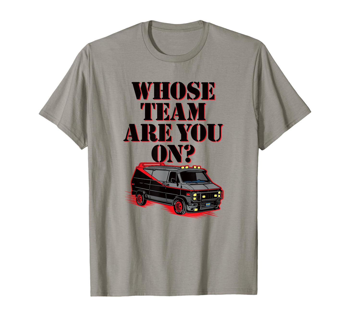 WHOSE TEAM ARE YOU ON? - Funny black van 80s tv pop culture T-Shirt