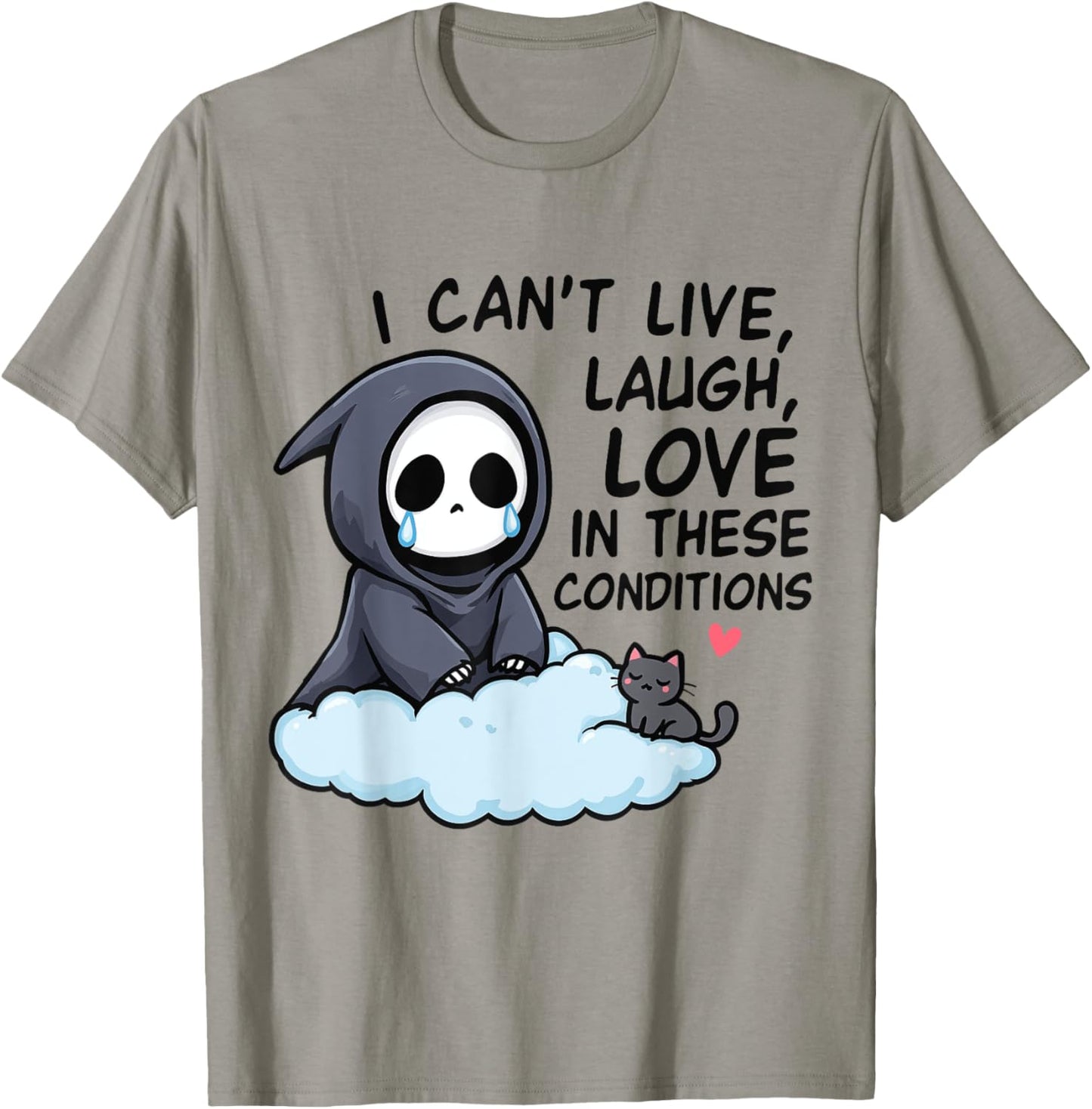 I Can't Live, Laugh, Love In These Condition Mental Health T-Shirt