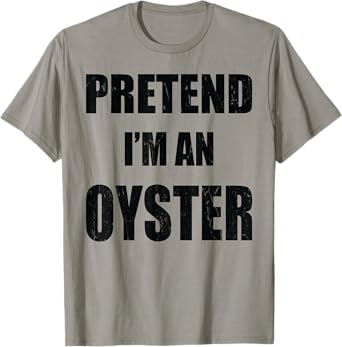 Pretend I'm An Oyster Lazy Easy Last Minute Costume T-Shirt
