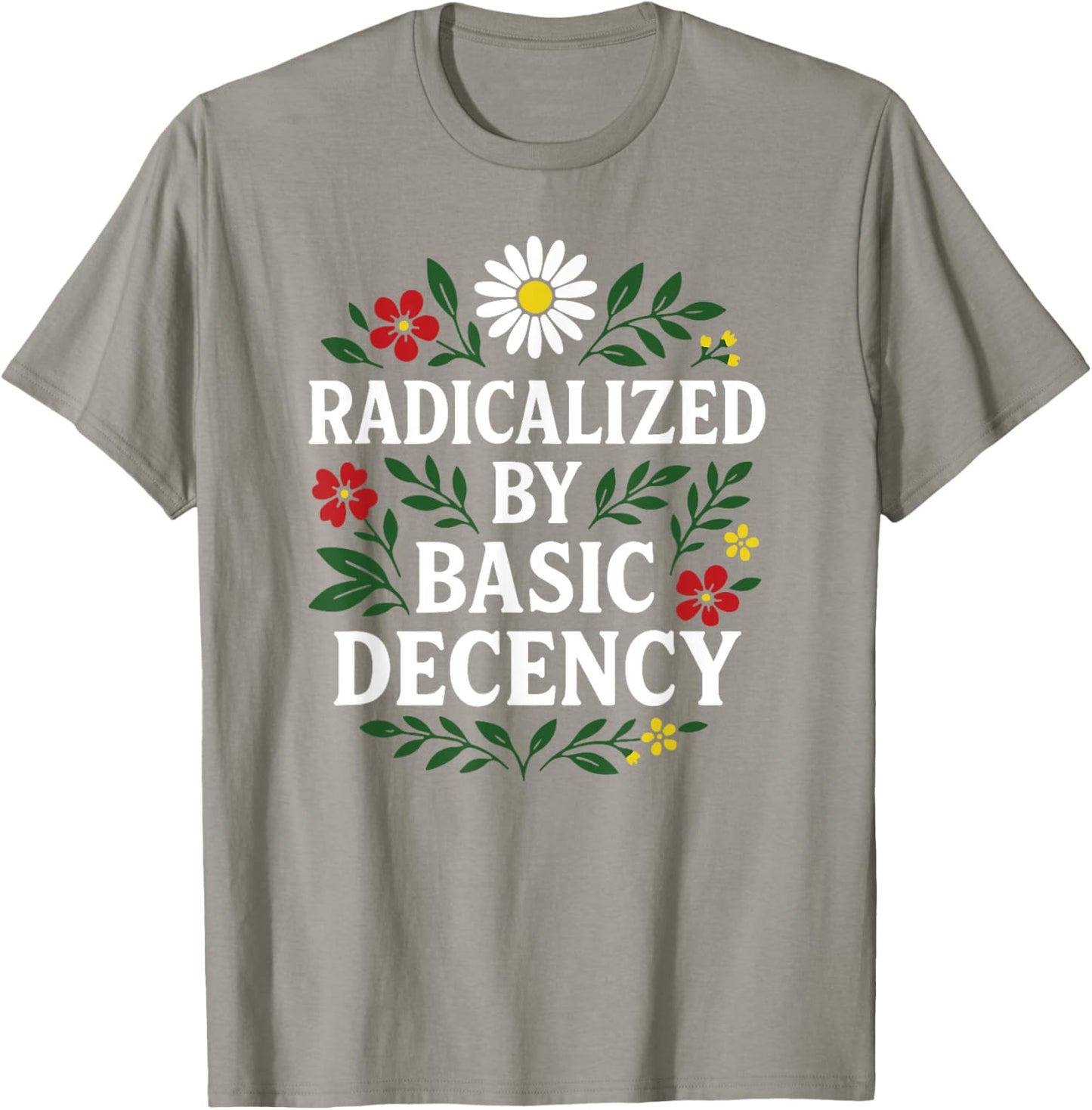 Funny Activism Democracy Radicalized By Basic Decency Floral T-Shirt