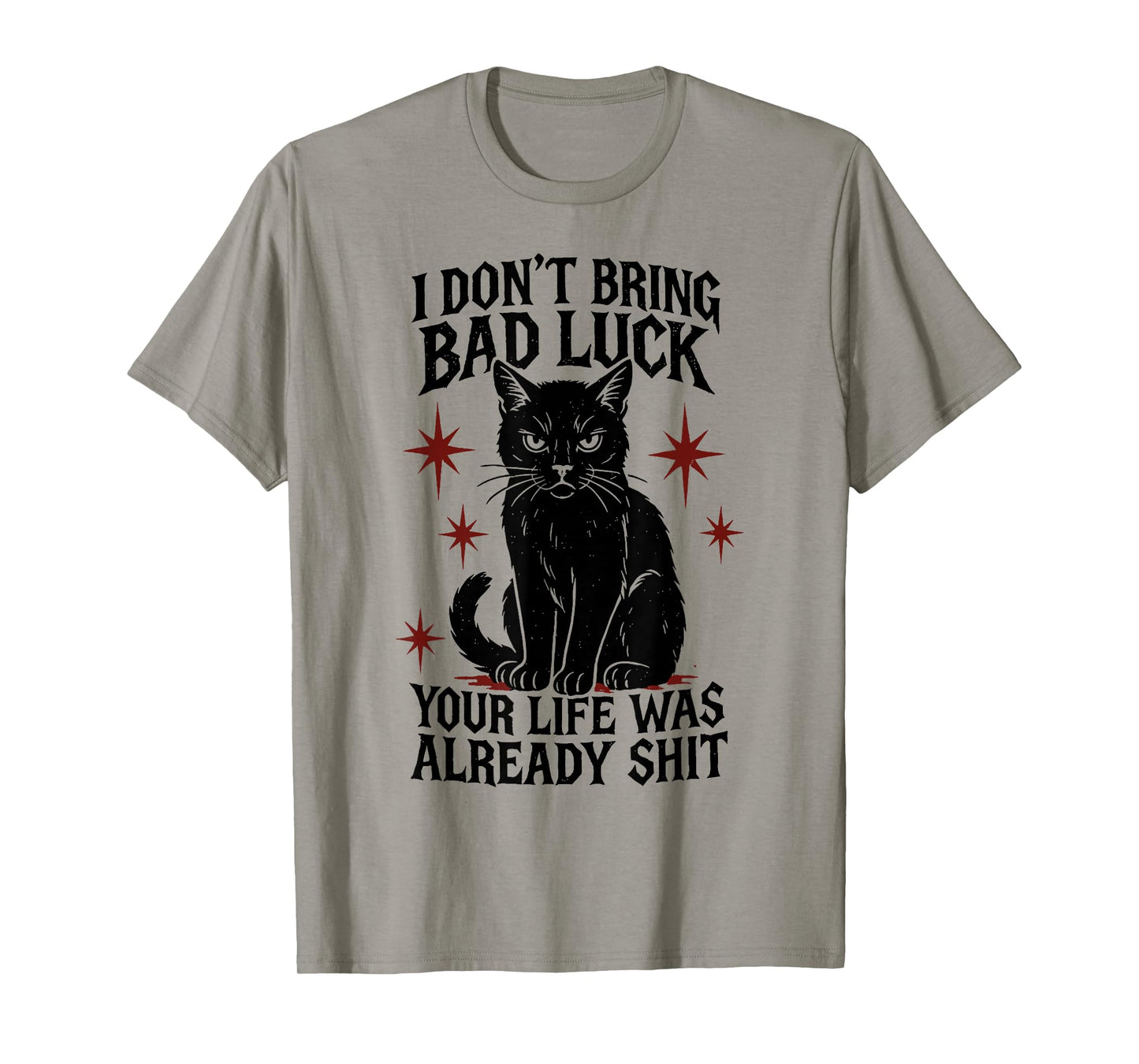 I Dont Bring Bad Luck Your Life was Already Shit - Black Cat T-Shirt