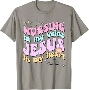 Nursing In My Veins Jesus In My Heart T-Shirt
