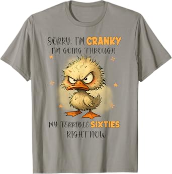 Duck Sorry I'm Cranky I'm Going Through My Terrible 60’s T-Shirt