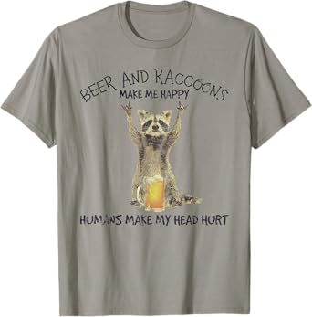 Beer And Raccoons Make Me Happy Funny T-Shirt