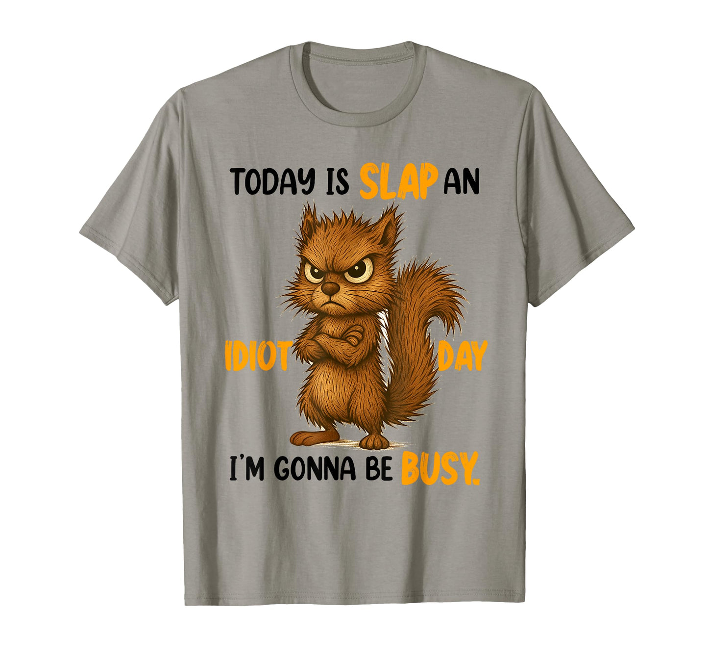 Sarcasm Humor Funny Squirrel Today Is A Slap An Idiot Day T-Shirt
