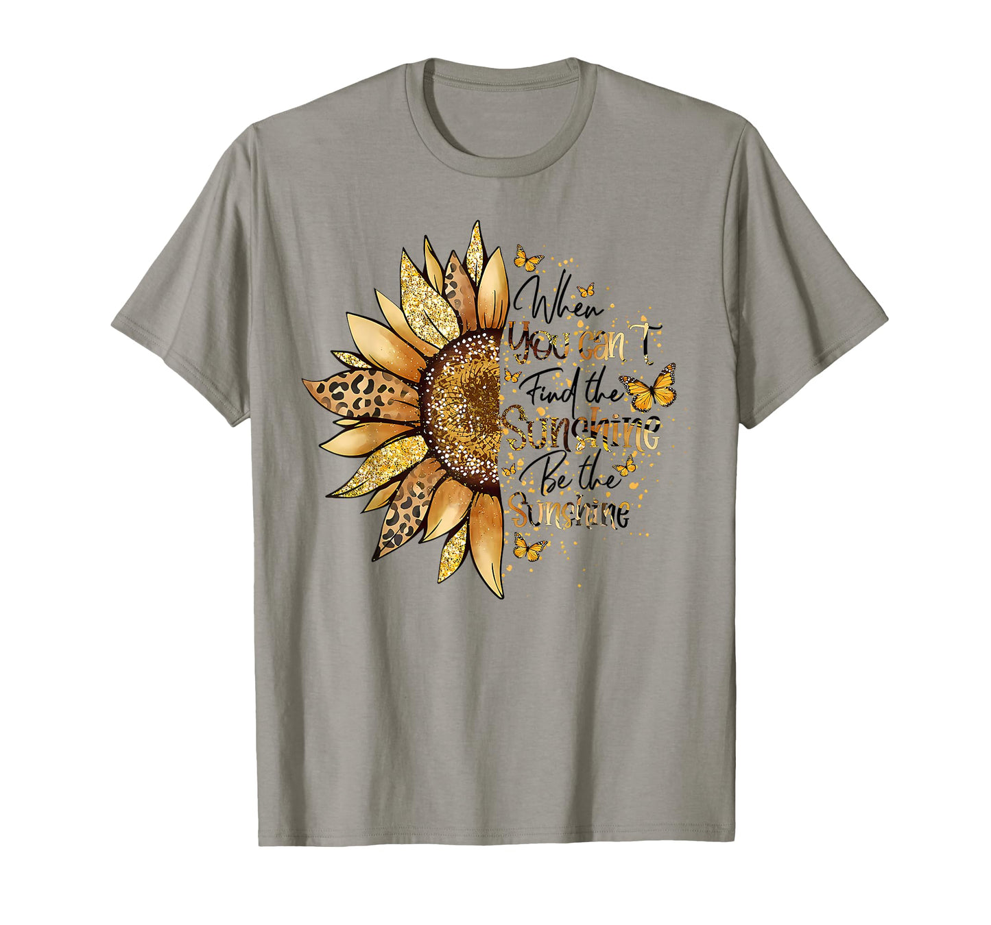 Sunflower When You Can't Find The Sunshine Be The Sunshine T-Shirt