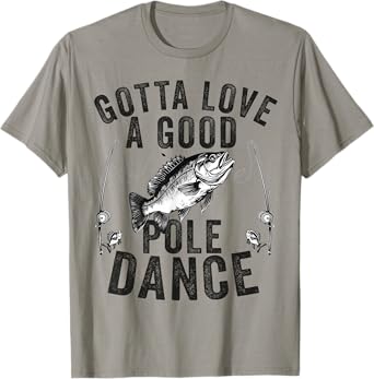Gotta Love a Good Pole Dance Funny Fishing Husband Men T-Shirt