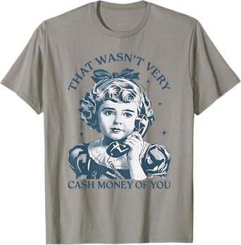 That Wasn't Very Cash Money Of You Vintage Funny Girl T-Shirt