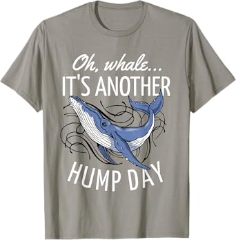 Oh Whale It's Another Hump Day T-Shirt T-Shirt