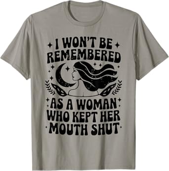 I Won't Be Remembered As A Woman Who Kept Her Feminist T-Shirt