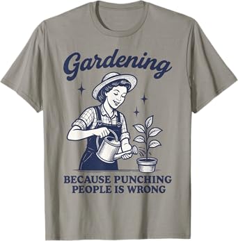 Gardening Because Punching People Is Wrong T-Shirt