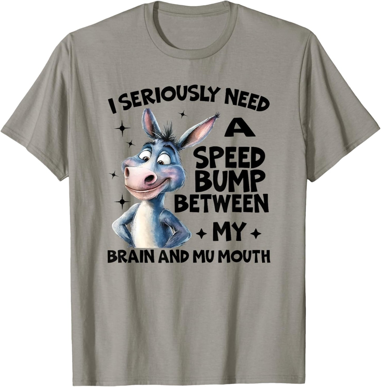 I Seriously Need A Speed Bump Between My Brain And My Mouth T-Shirt