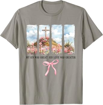 My Sin Was Great His Love Was Greater,Floral Mom Bible Verse T-Shirt