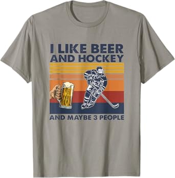 I Like Beer And Hockey And Maybe 3 People T-Shirt