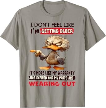 I don't feel like I'm getting older It's more like warranty T-Shirt