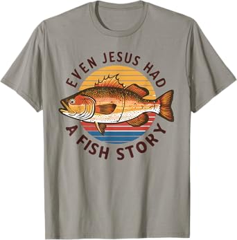 Fishing Tee Even Jesus Had Fish Story Funny Bass Fish Dad T-Shirt