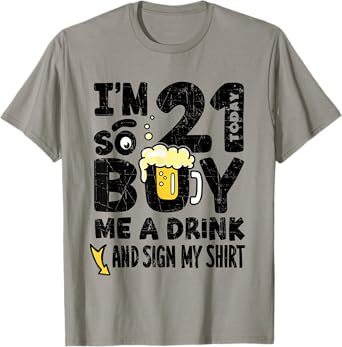 I'm 21 Today So Buy Me A Drink Sign My Shirt, 21st Birthday T-Shirt