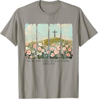 Flower He Is Not Here, He Has Risen Christian Jesus Easter T-Shirt