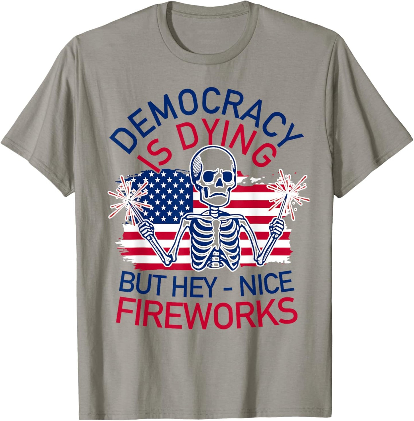 Democracy Is Dying But Hey-Nice Fireworks Skeleton 4th Of T-Shirt