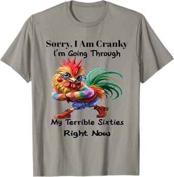 Sorry I'm cranky I'm going through my terrible 60's right T-Shirt