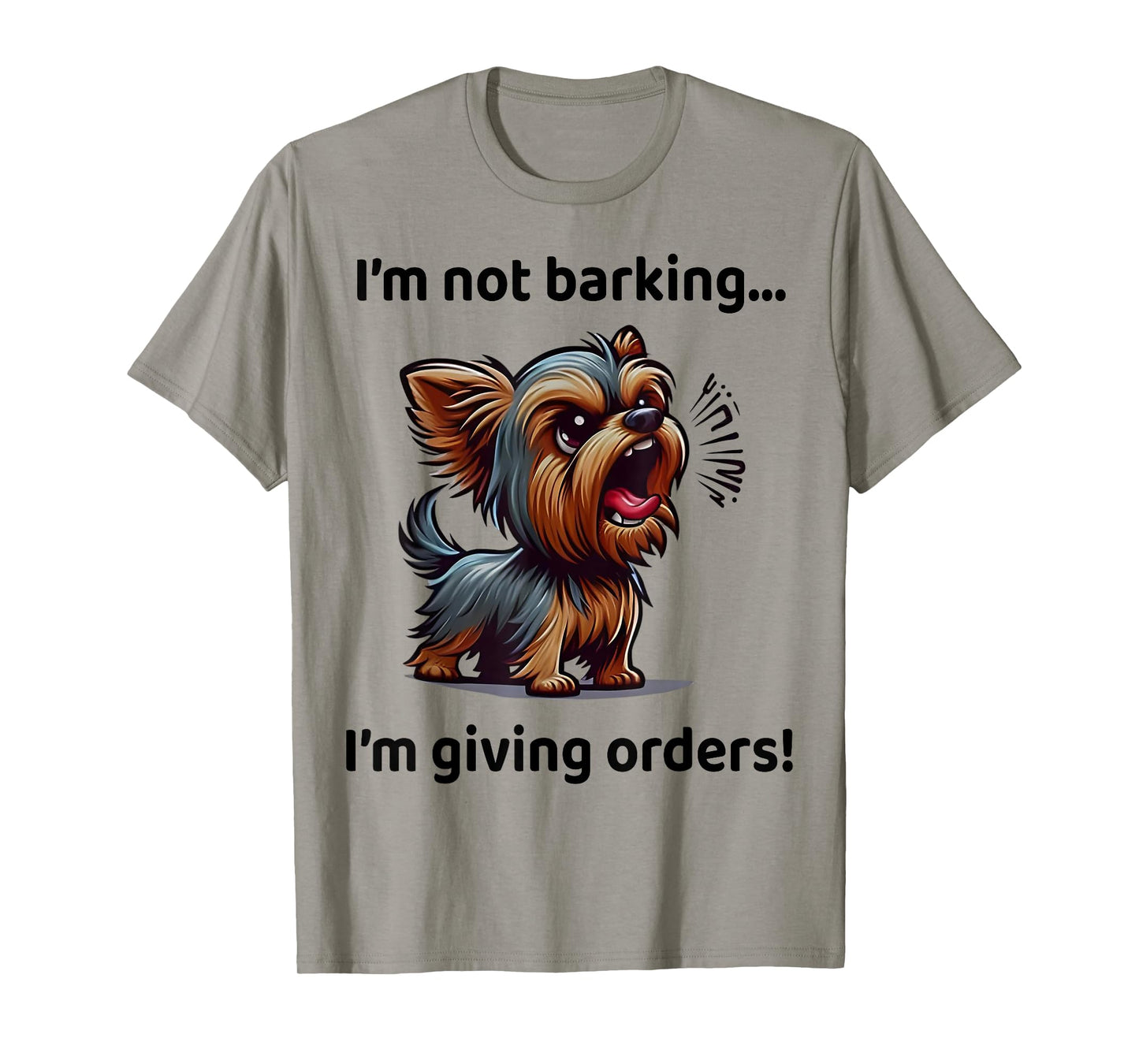 I'm Not Barking I'm Giving Orders Funny Yorkshire Terrier T-Shirt